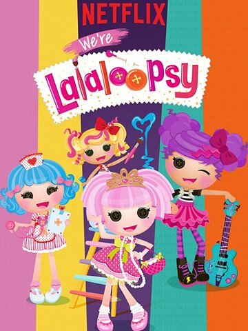 Смотреть We're Lalaloopsy (2017) онлайн в Хдрезка качестве 720p