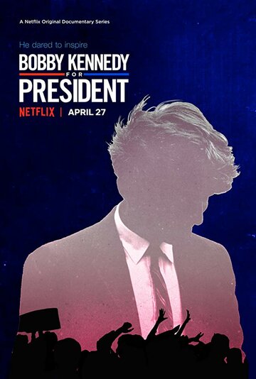 Смотреть Bobby Kennedy for President (2018) онлайн в Хдрезка качестве 720p